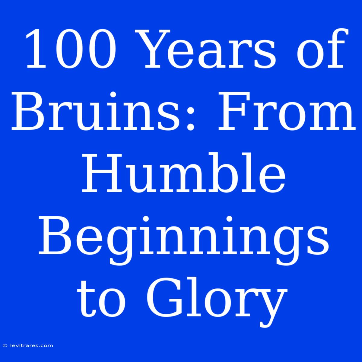 100 Years Of Bruins: From Humble Beginnings To Glory