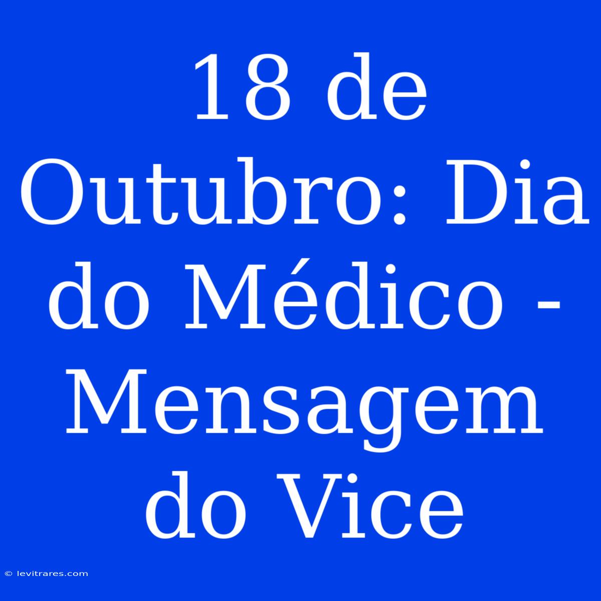 18 De Outubro: Dia Do Médico - Mensagem Do Vice