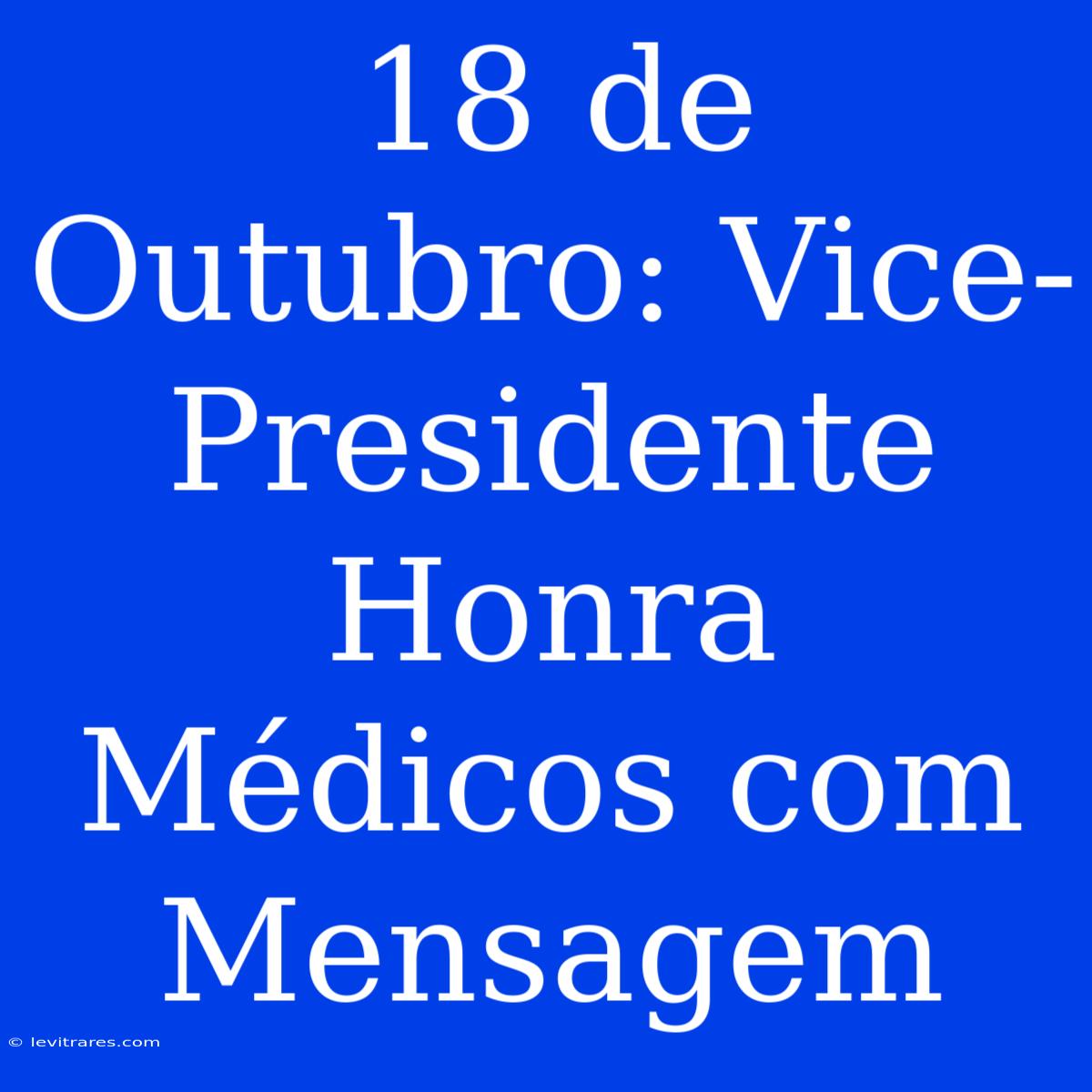 18 De Outubro: Vice-Presidente Honra Médicos Com Mensagem