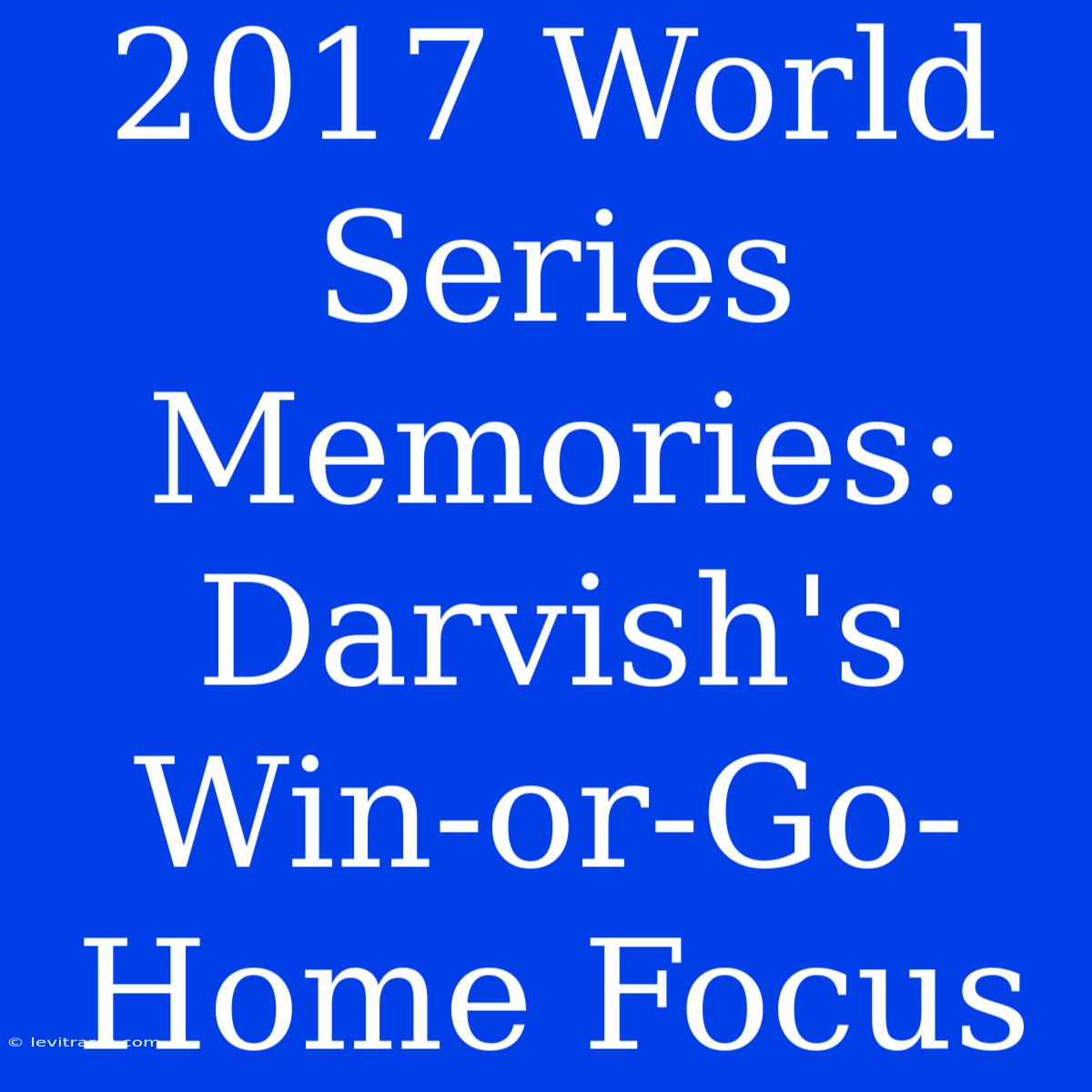 2017 World Series Memories: Darvish's Win-or-Go-Home Focus