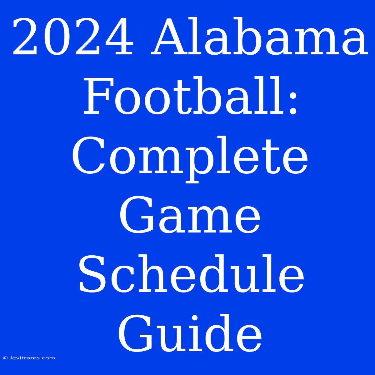 2024 Alabama Football: Complete Game Schedule Guide