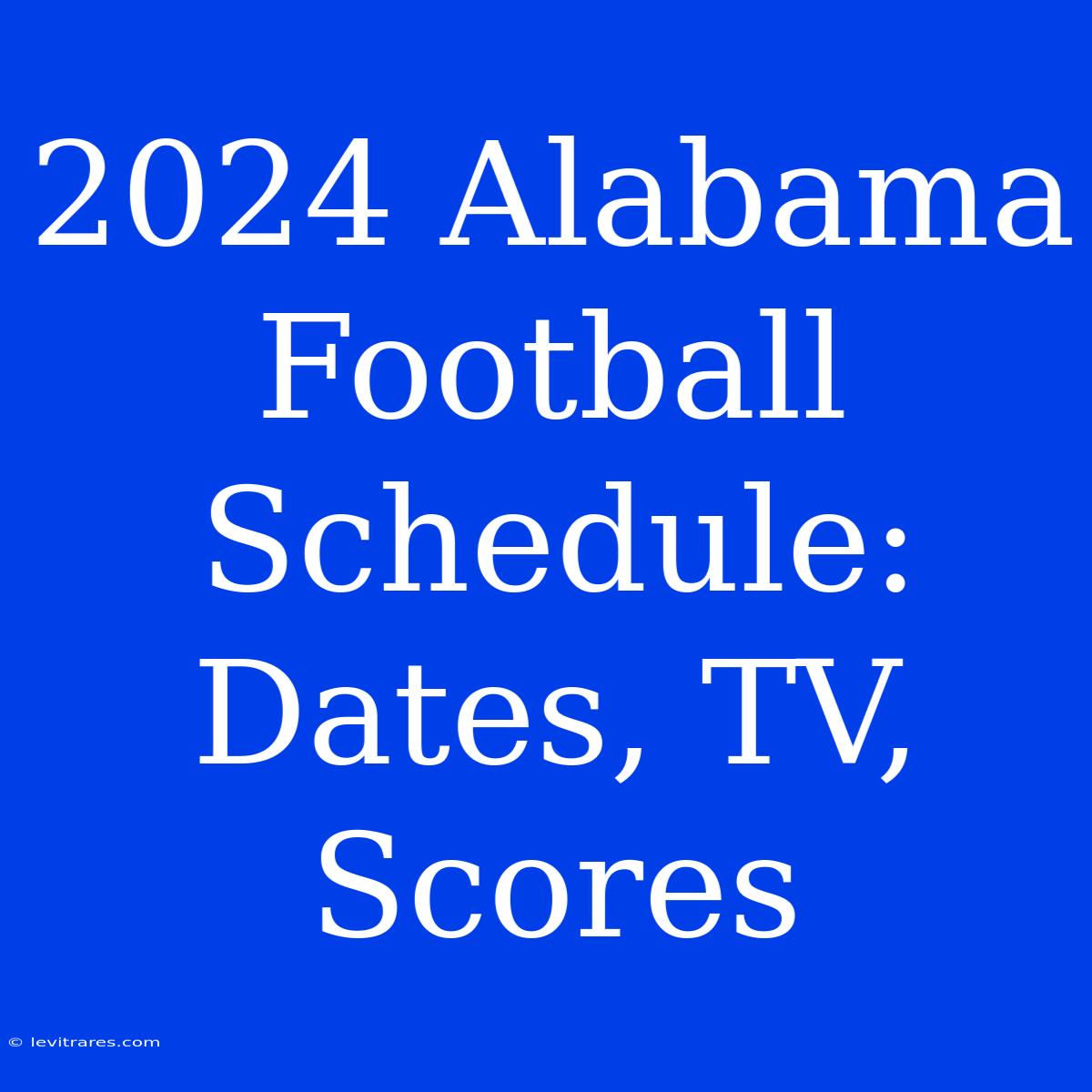 2024 Alabama Football Schedule: Dates, TV, Scores