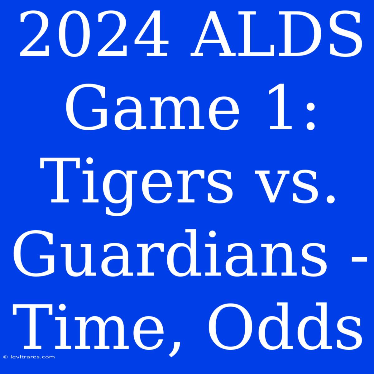 2024 ALDS Game 1: Tigers Vs. Guardians - Time, Odds