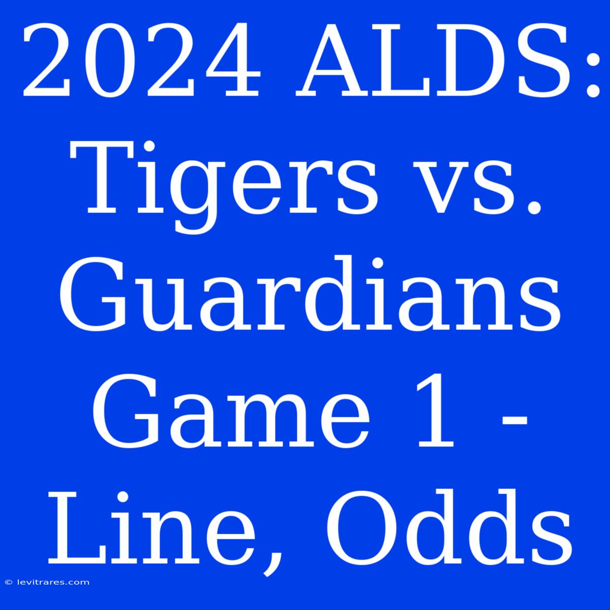 2024 ALDS: Tigers Vs. Guardians Game 1 - Line, Odds