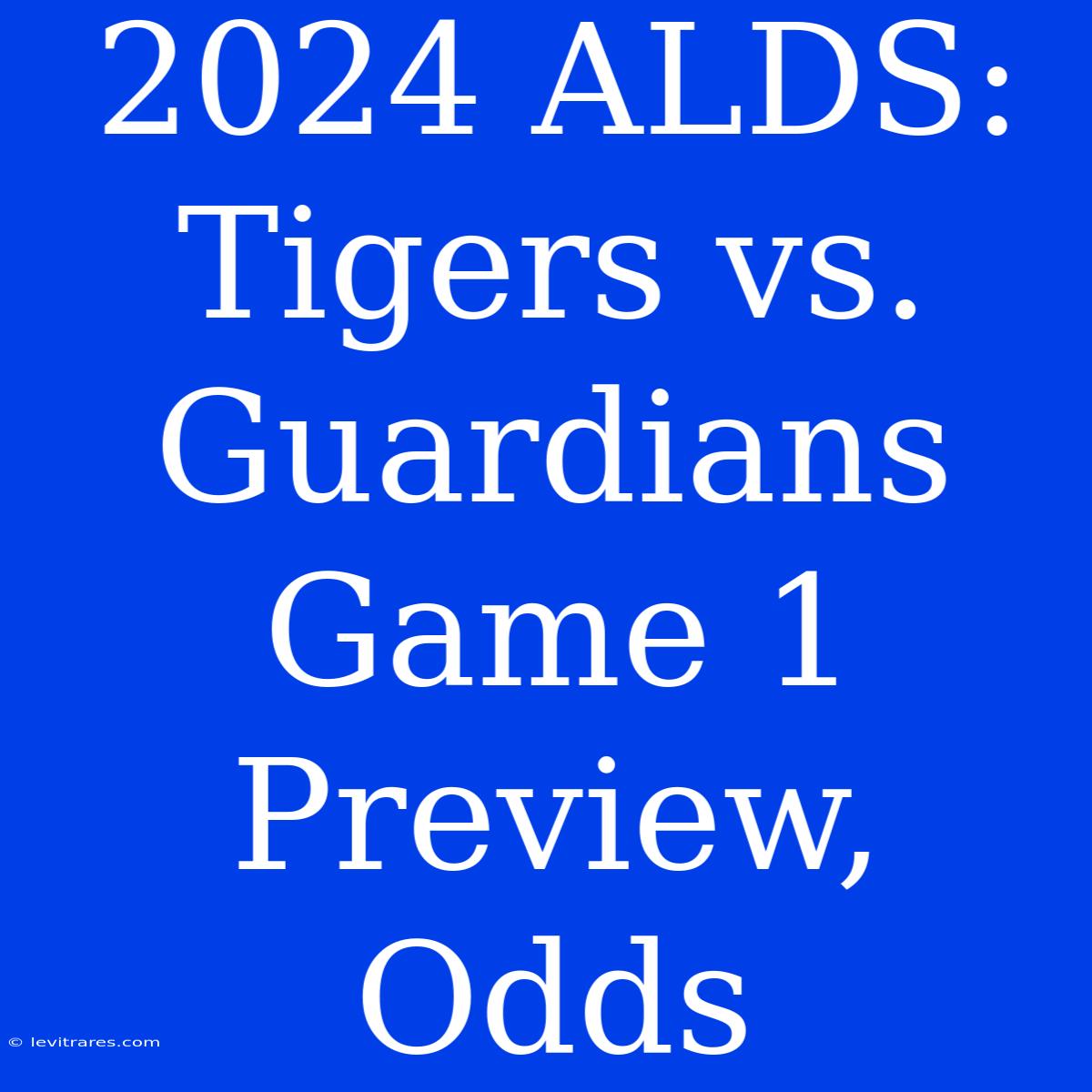 2024 ALDS: Tigers Vs. Guardians Game 1 Preview, Odds