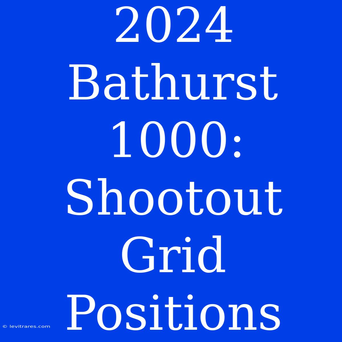 2024 Bathurst 1000: Shootout Grid Positions