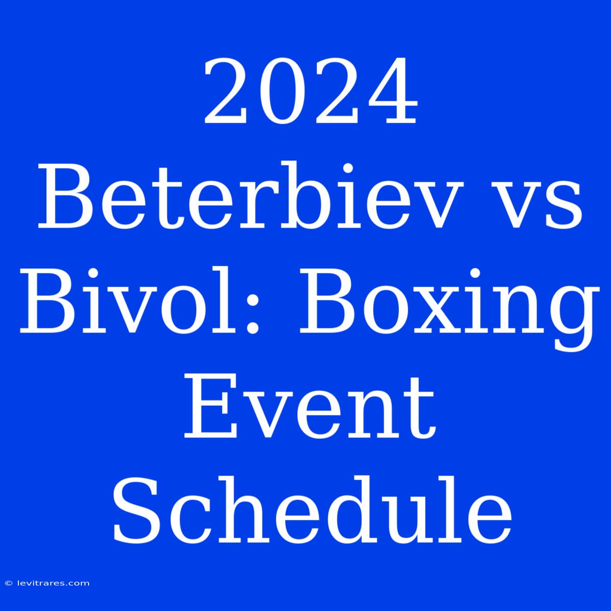 2024 Beterbiev Vs Bivol: Boxing Event Schedule