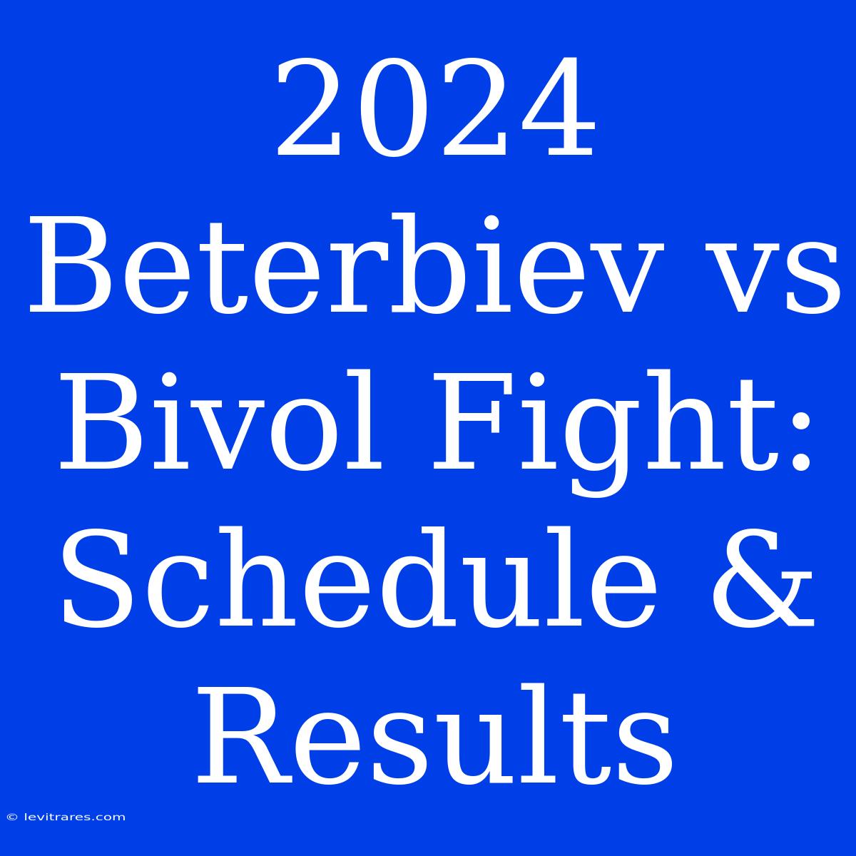 2024 Beterbiev Vs Bivol Fight: Schedule & Results