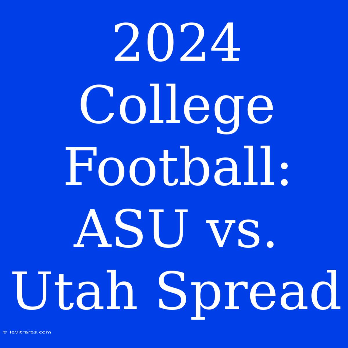 2024 College Football: ASU Vs. Utah Spread