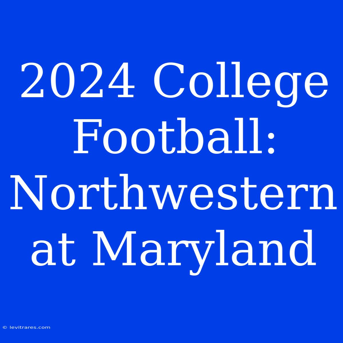 2024 College Football: Northwestern At Maryland