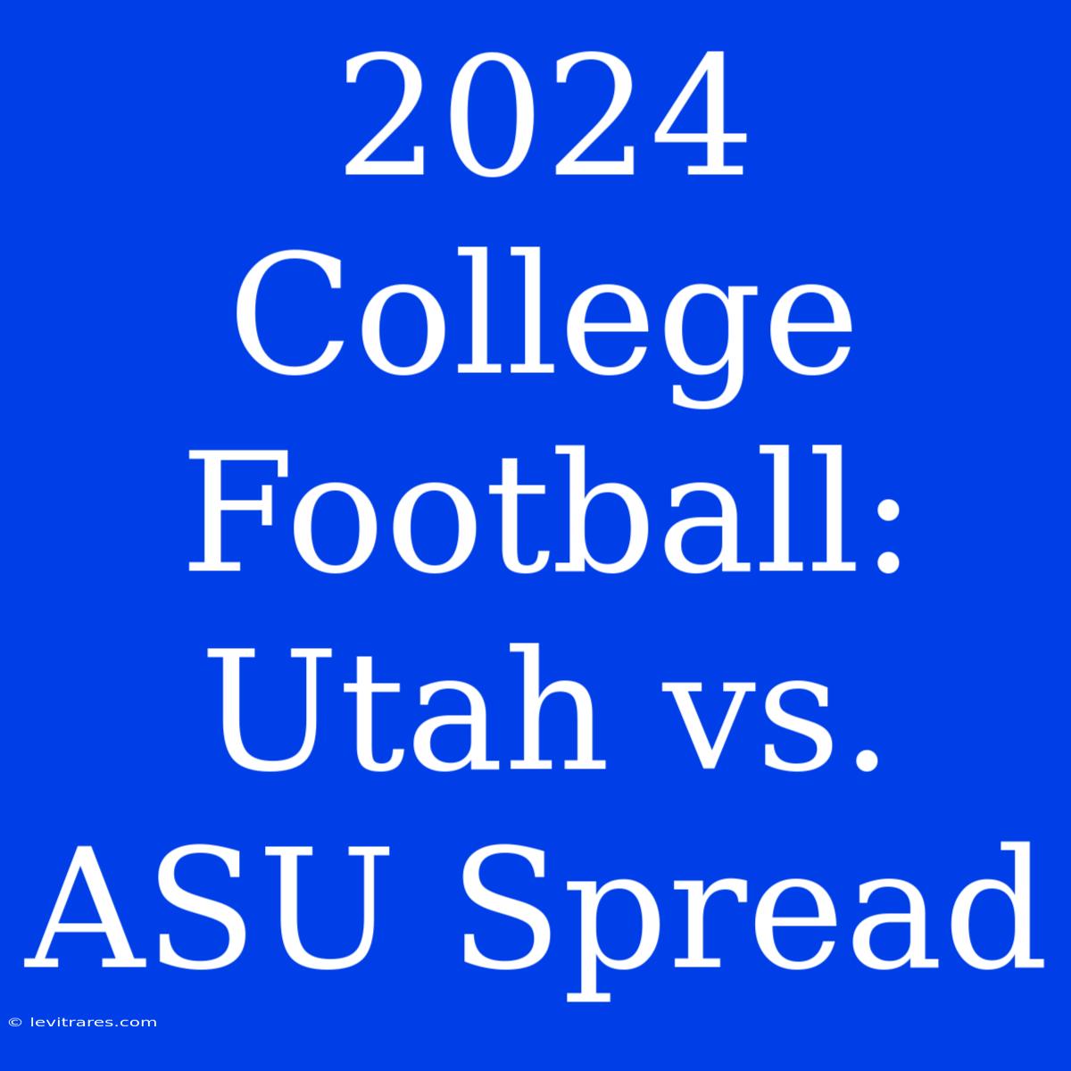 2024 College Football: Utah Vs. ASU Spread