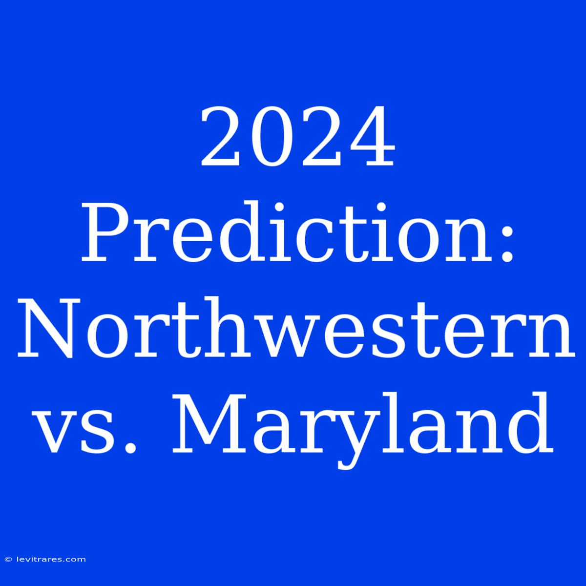 2024 Prediction: Northwestern Vs. Maryland 