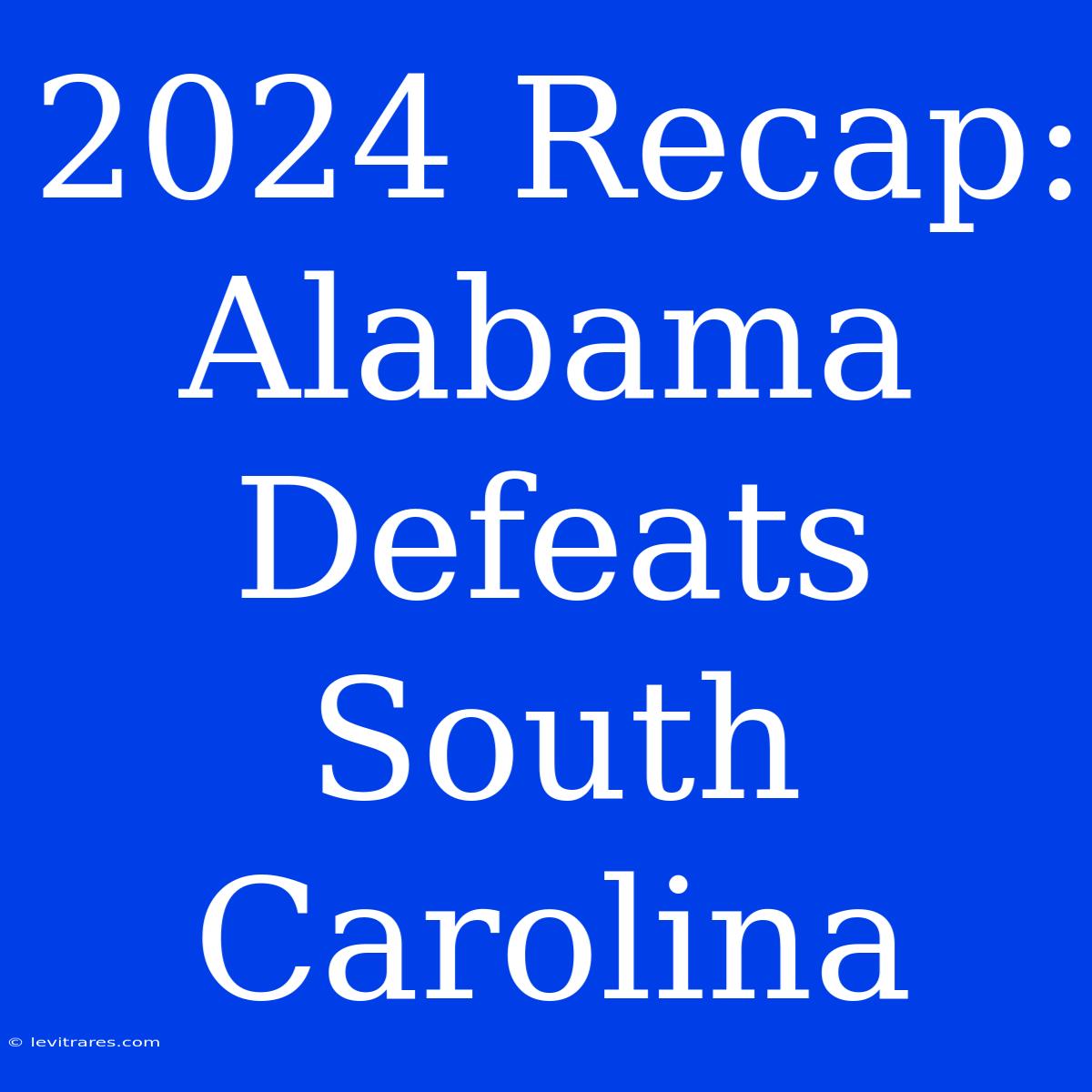 2024 Recap: Alabama Defeats South Carolina