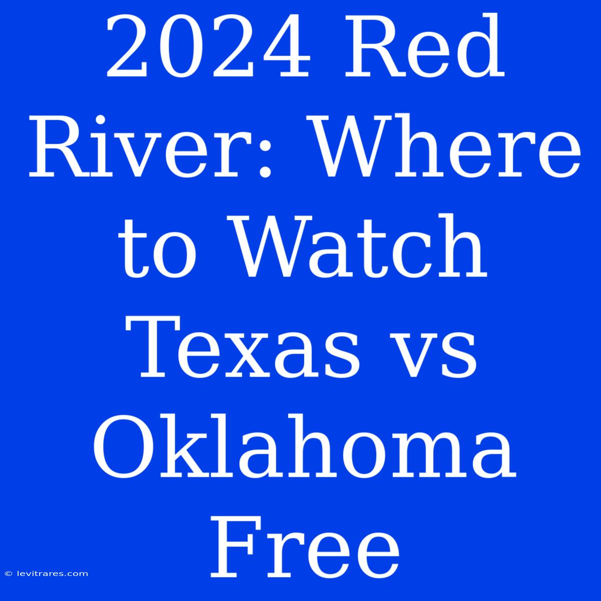 2024 Red River: Where To Watch Texas Vs Oklahoma Free