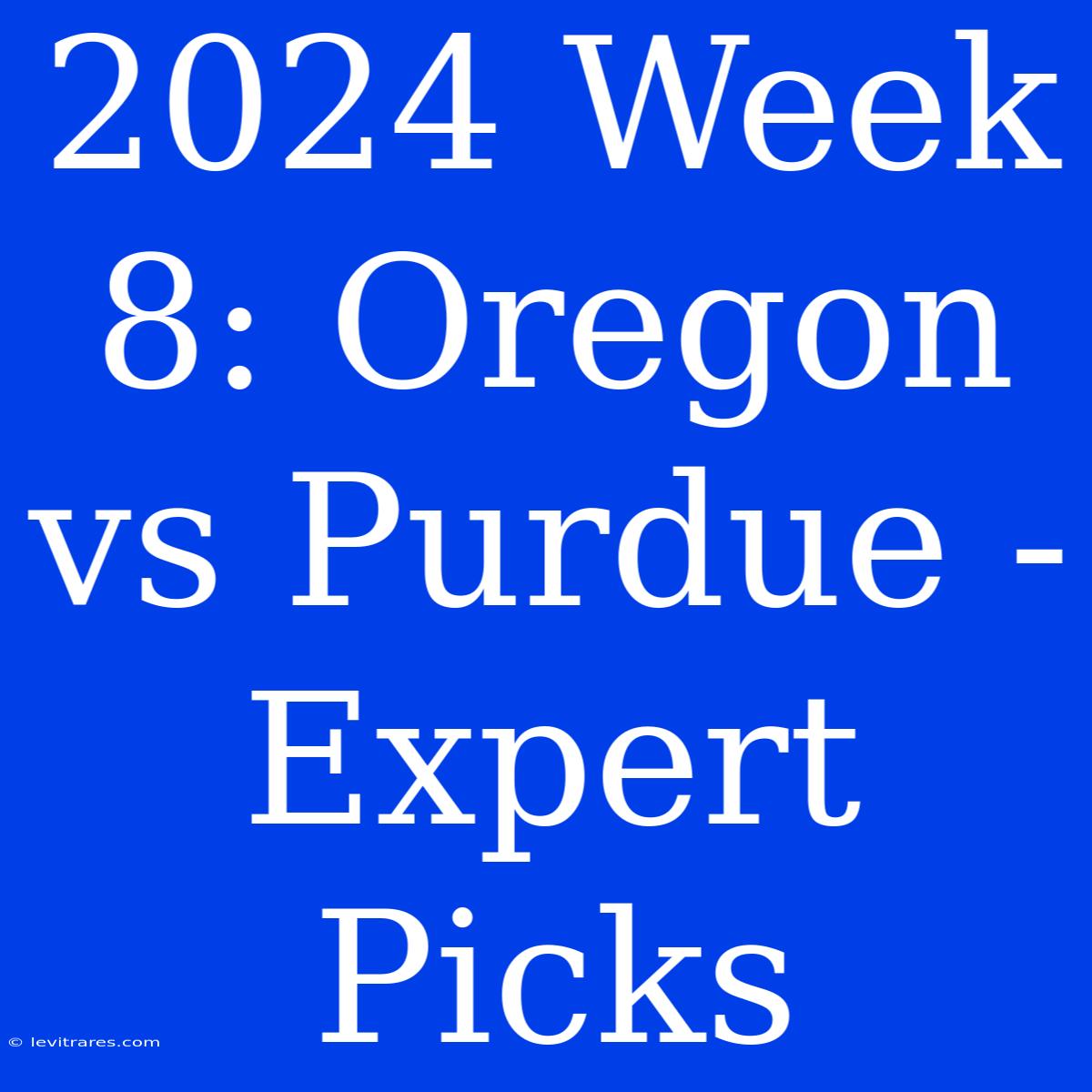 2024 Week 8: Oregon Vs Purdue - Expert Picks