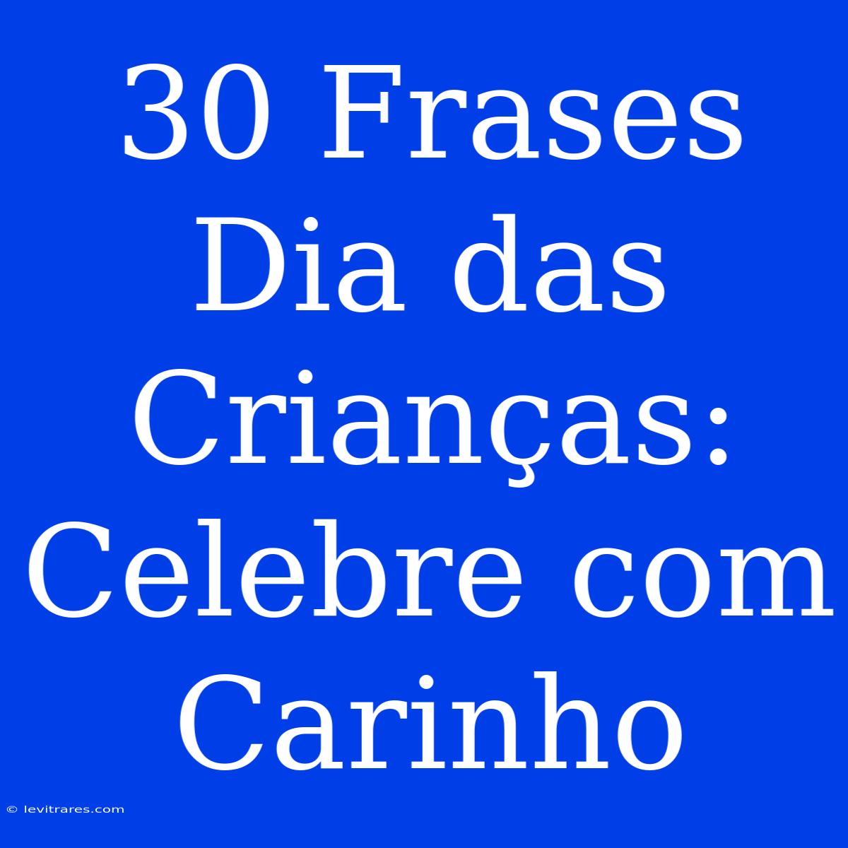 30 Frases Dia Das Crianças: Celebre Com Carinho