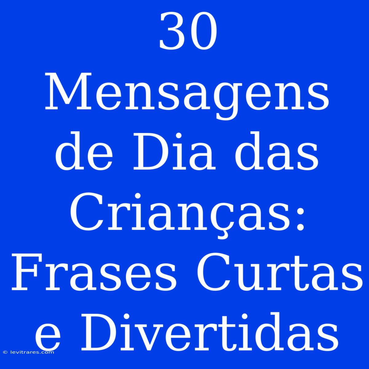 30 Mensagens De Dia Das Crianças: Frases Curtas E Divertidas