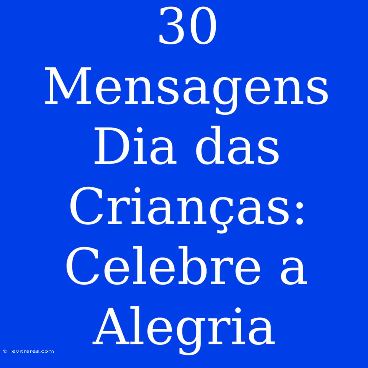 30 Mensagens Dia Das Crianças: Celebre A Alegria