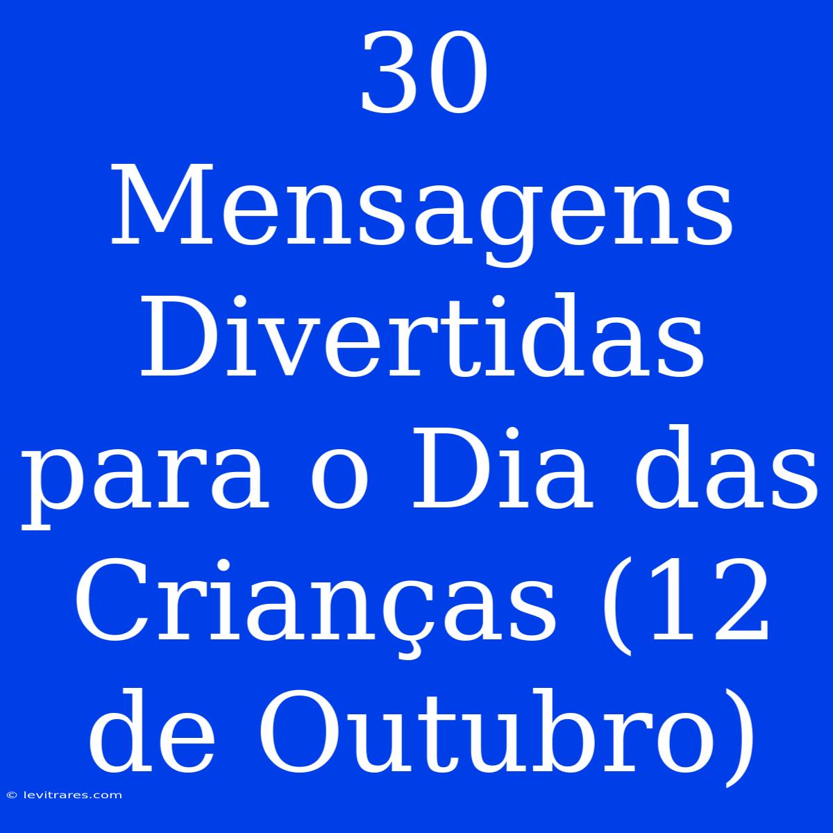 30 Mensagens Divertidas Para O Dia Das Crianças (12 De Outubro)