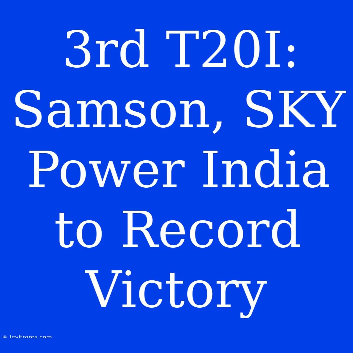 3rd T20I: Samson, SKY Power India To Record Victory