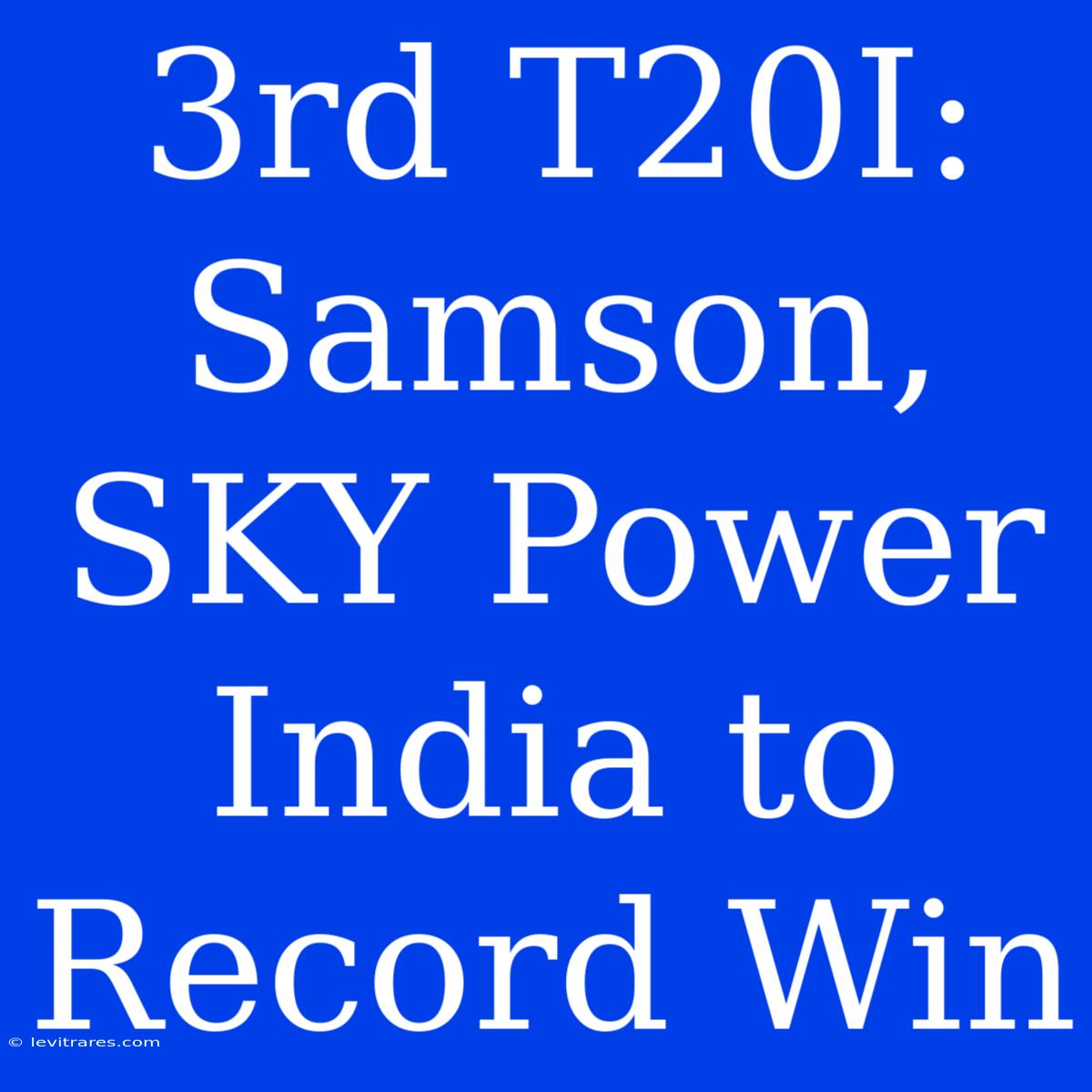 3rd T20I: Samson, SKY Power India To Record Win