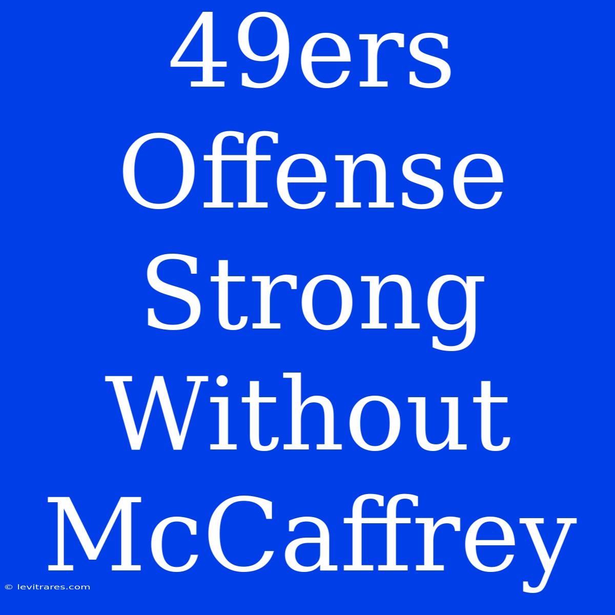 49ers Offense Strong Without McCaffrey