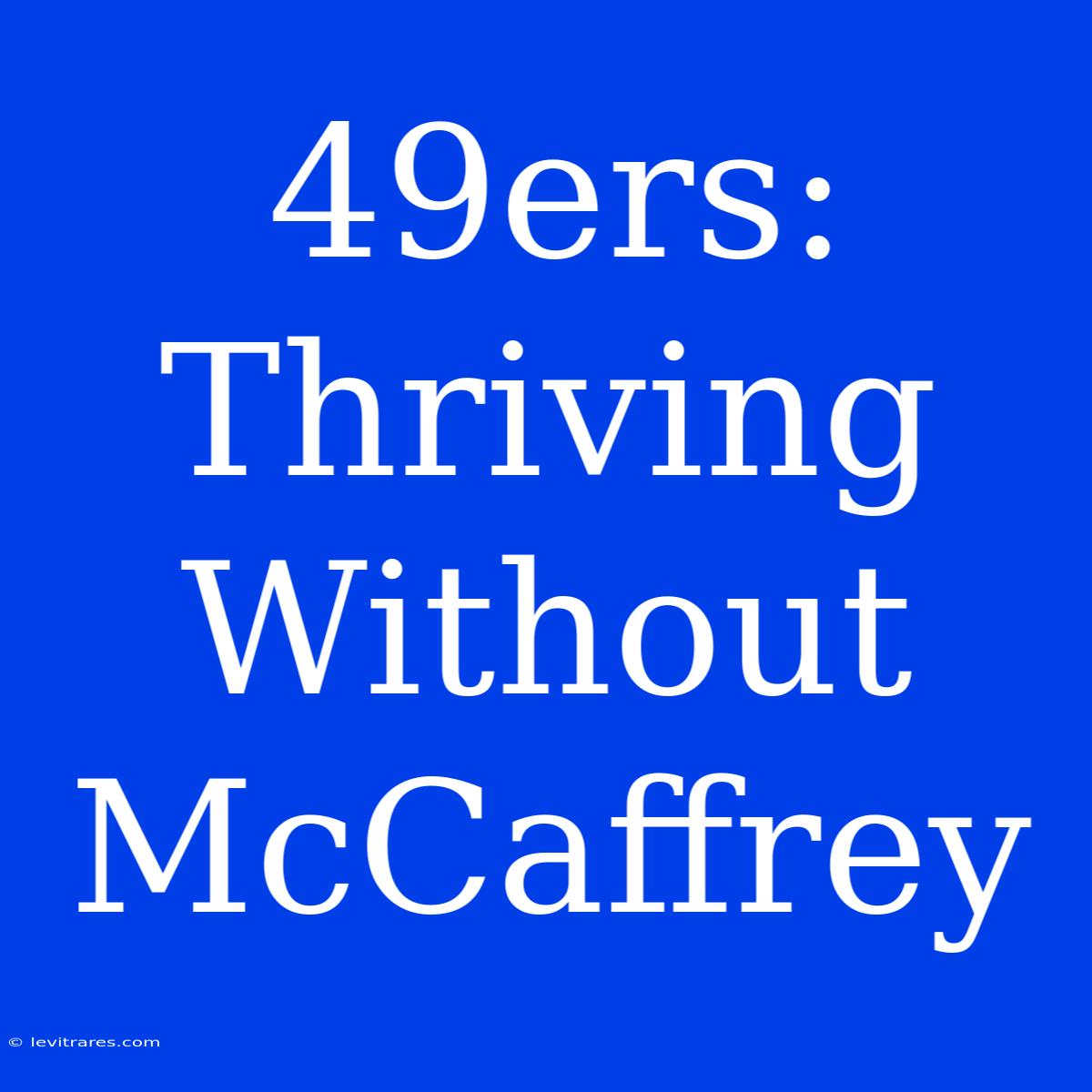 49ers: Thriving Without McCaffrey 