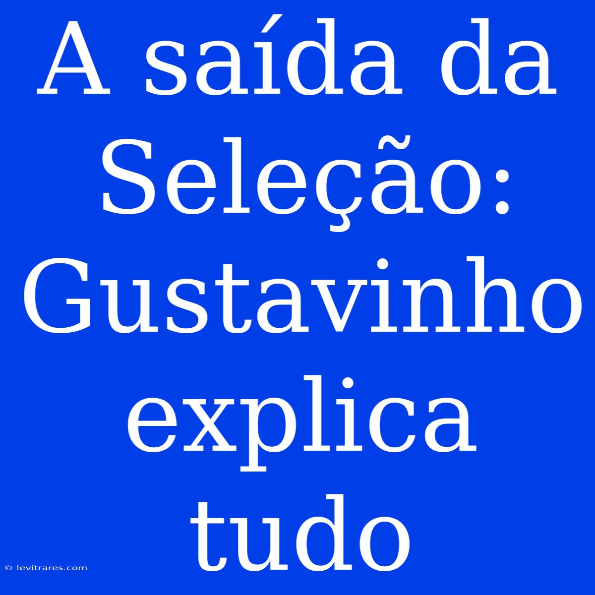 A Saída Da Seleção: Gustavinho Explica Tudo