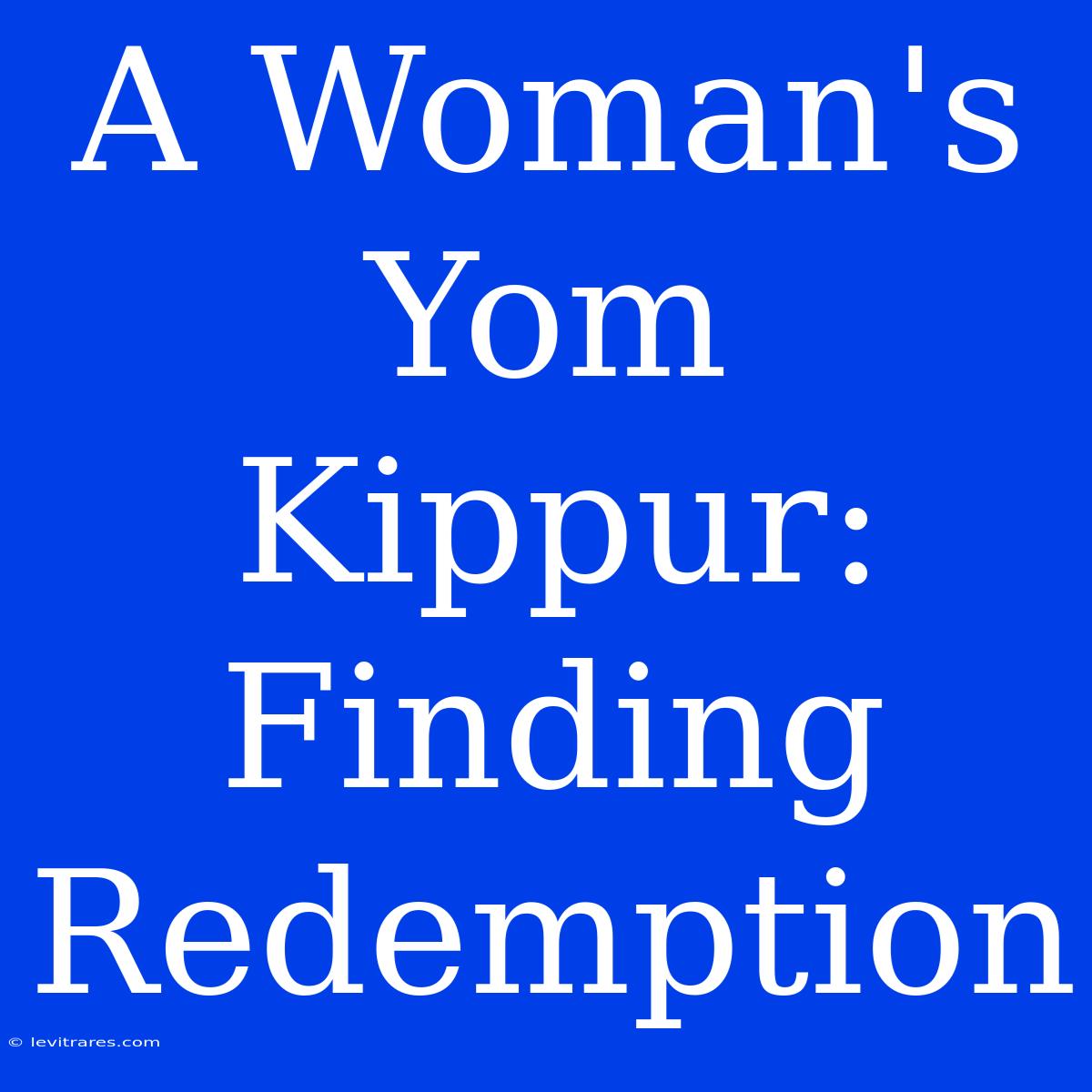 A Woman's Yom Kippur: Finding Redemption 