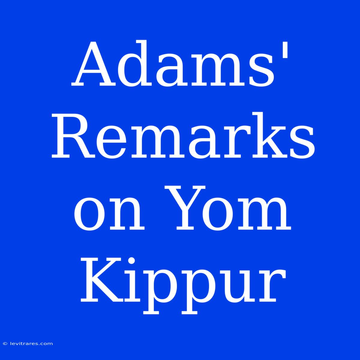 Adams' Remarks On Yom Kippur