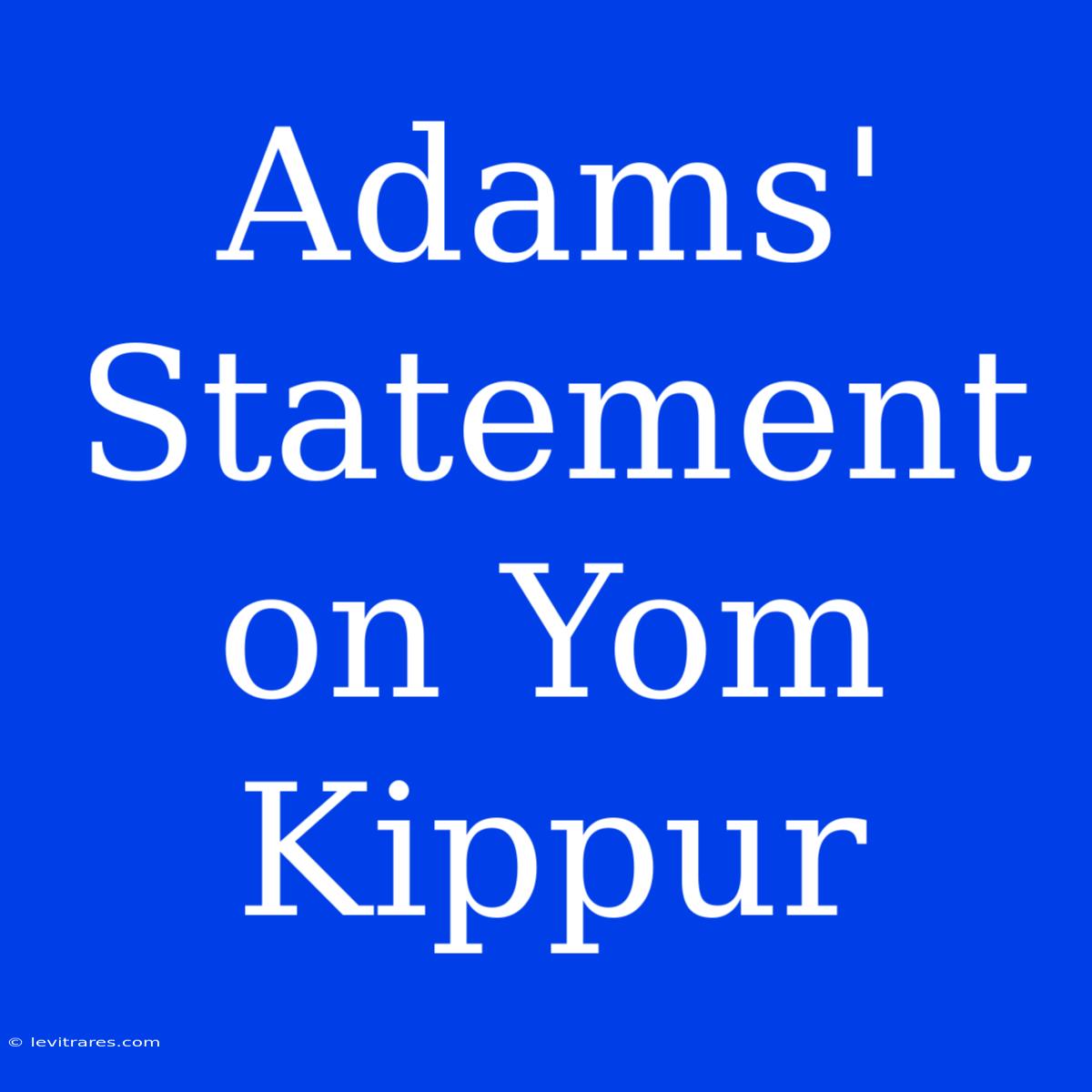 Adams' Statement On Yom Kippur 