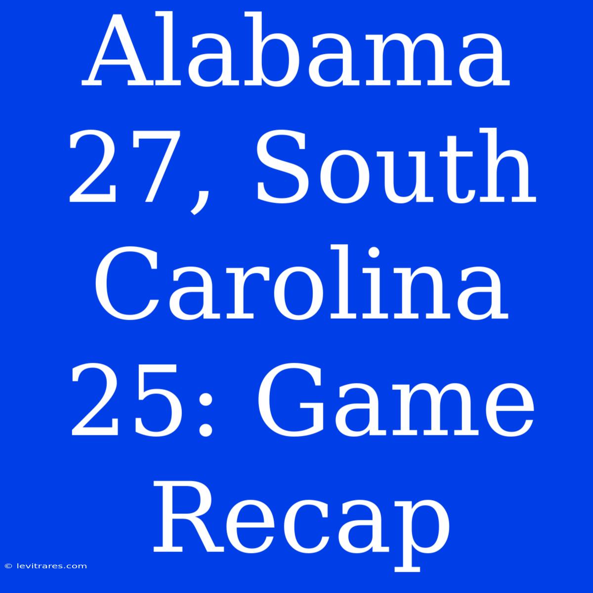 Alabama 27, South Carolina 25: Game Recap