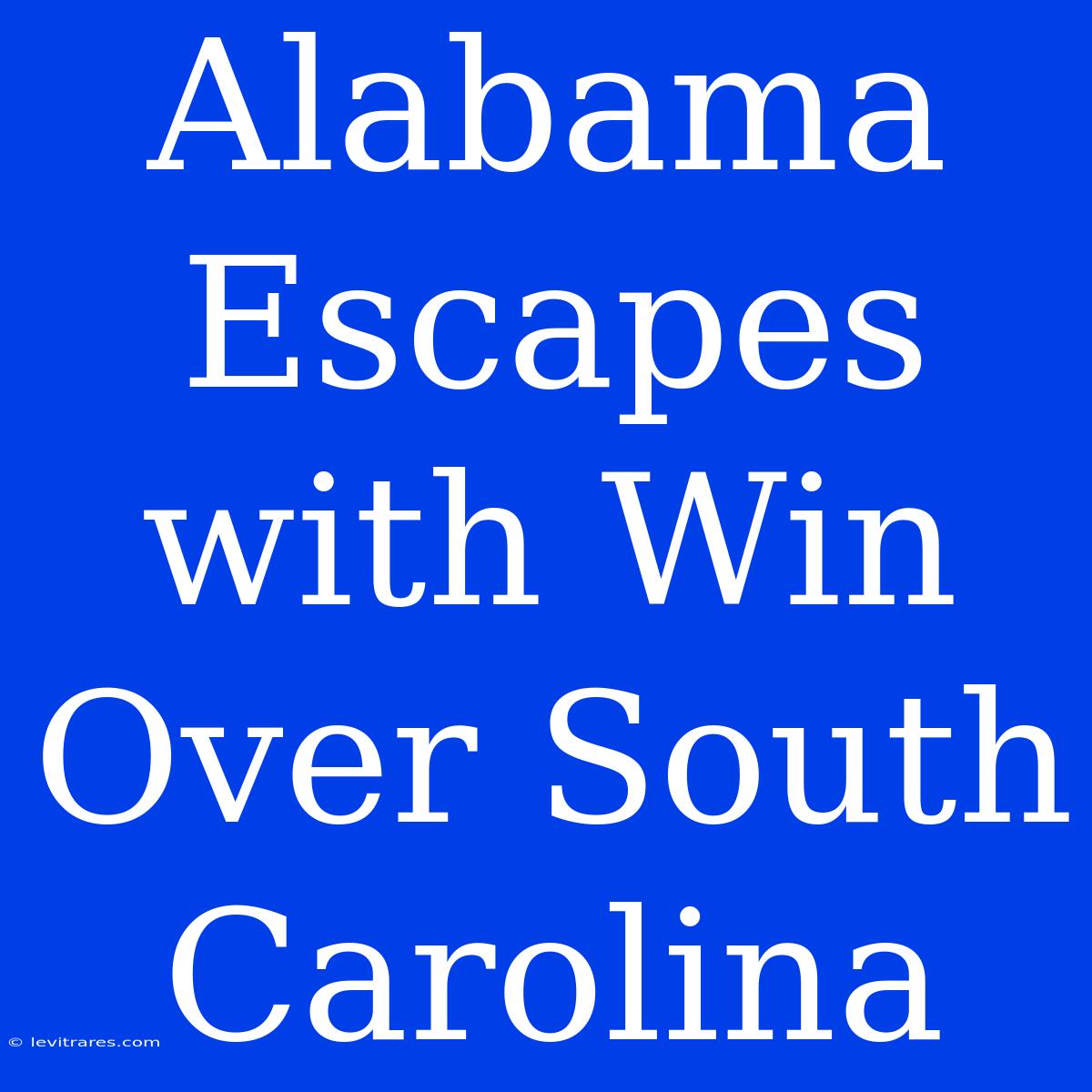 Alabama Escapes With Win Over South Carolina