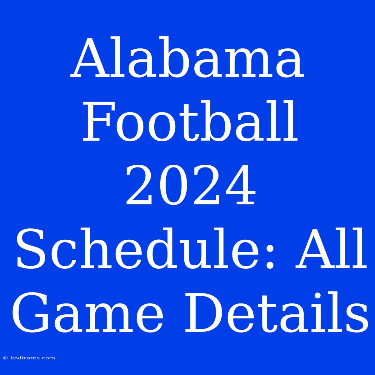 Alabama Football 2024 Schedule: All Game Details