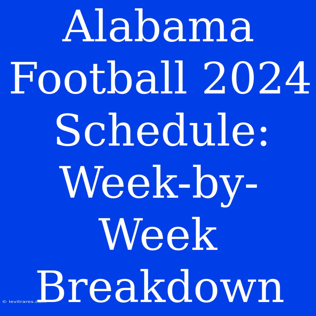 Alabama Football 2024 Schedule: Week-by-Week Breakdown