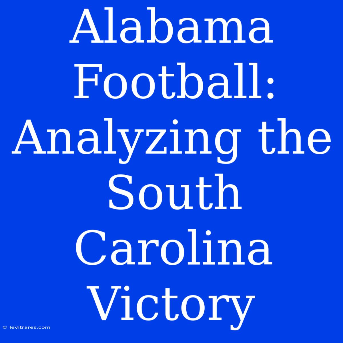 Alabama Football: Analyzing The South Carolina Victory