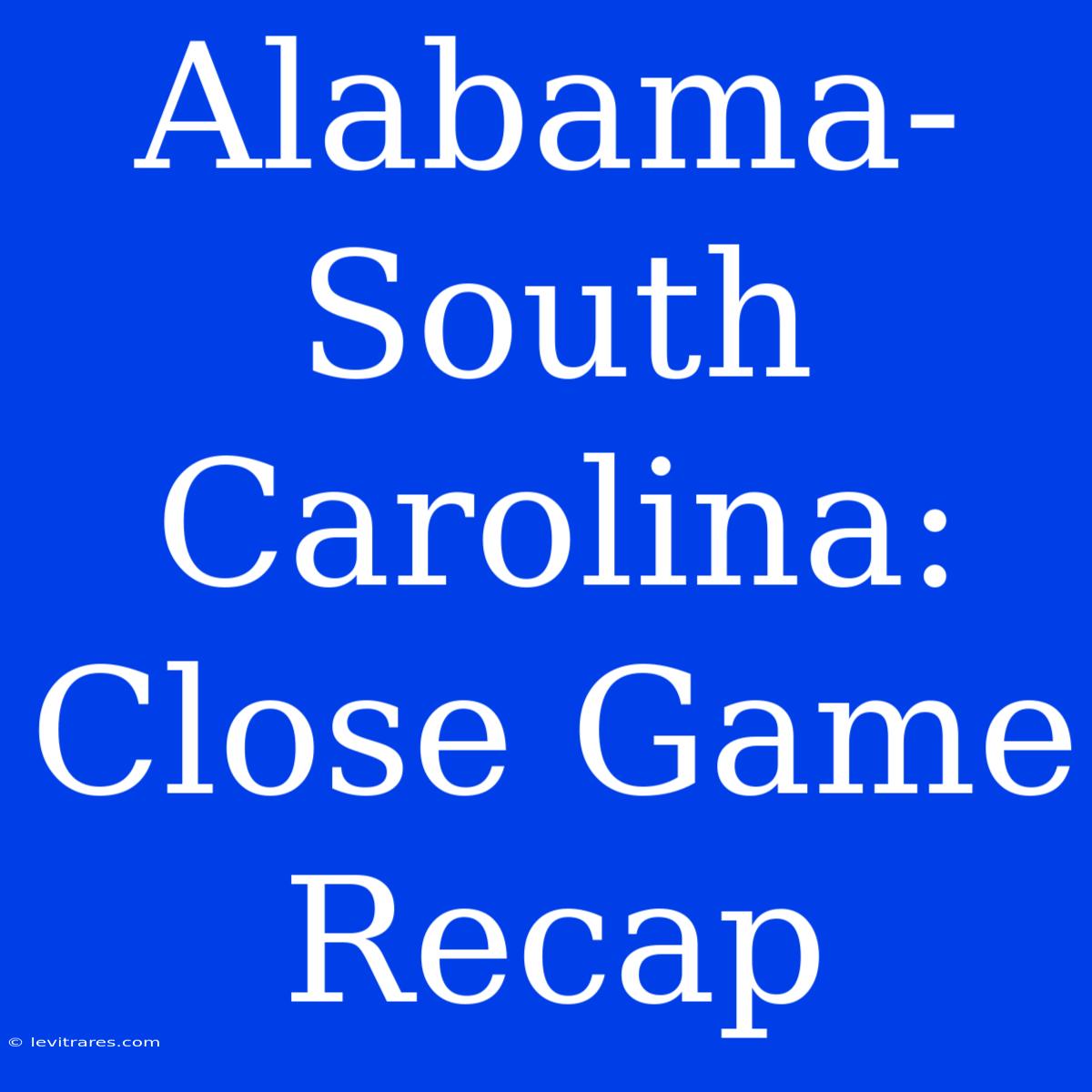 Alabama-South Carolina: Close Game Recap 