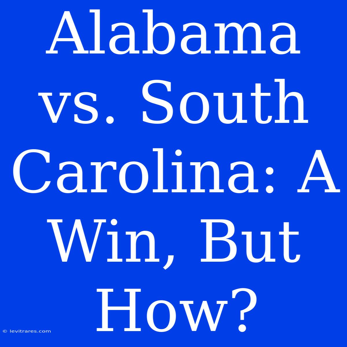 Alabama Vs. South Carolina: A Win, But How?