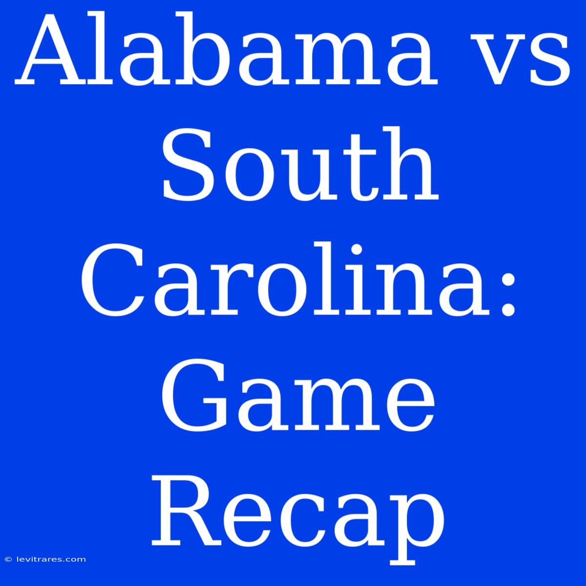 Alabama Vs South Carolina: Game Recap