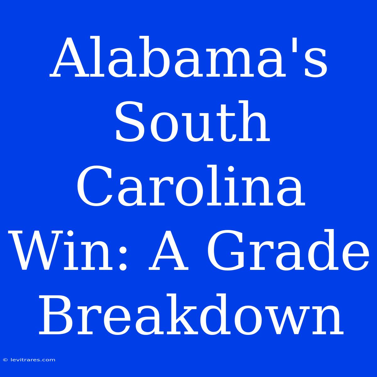 Alabama's South Carolina Win: A Grade Breakdown 