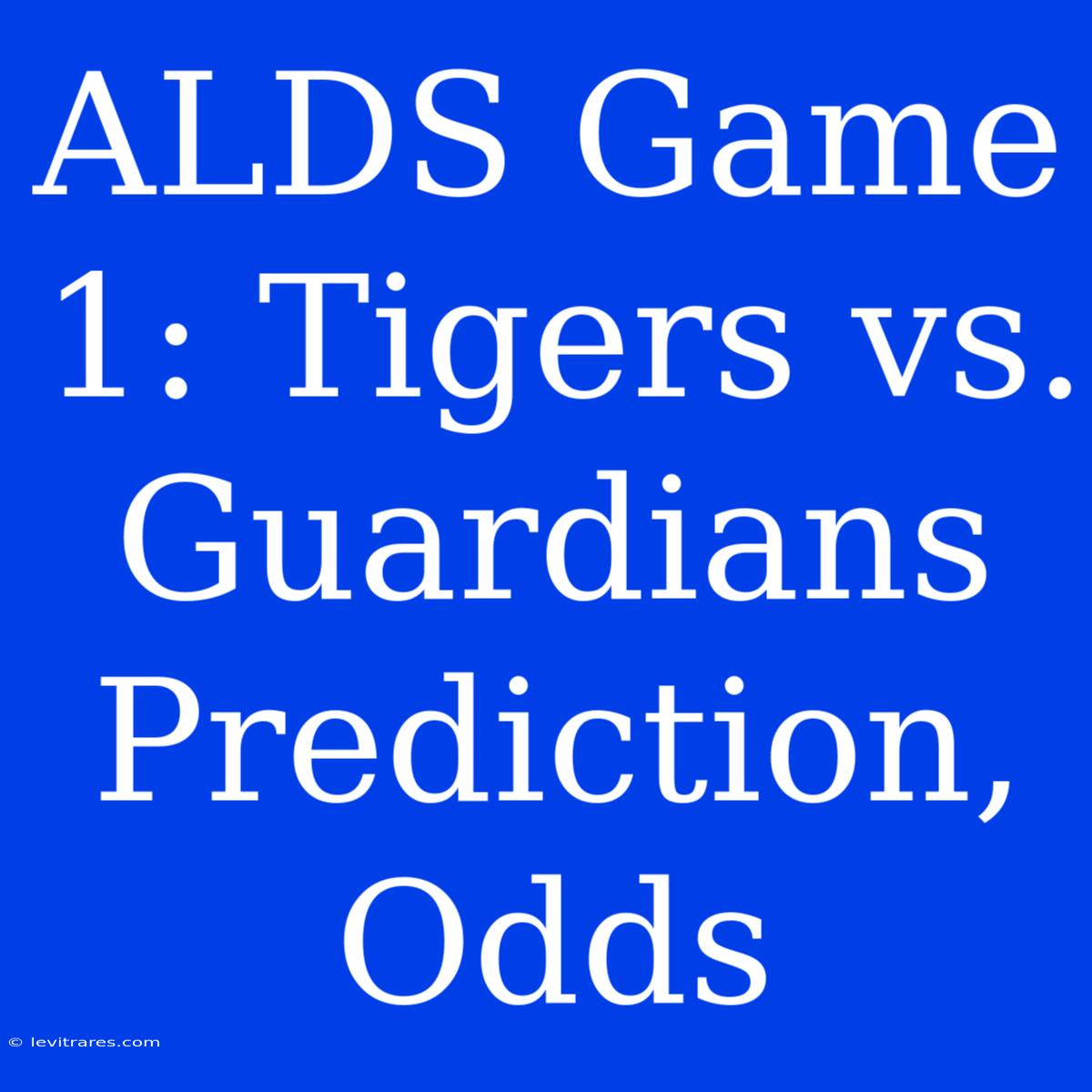 ALDS Game 1: Tigers Vs. Guardians Prediction, Odds