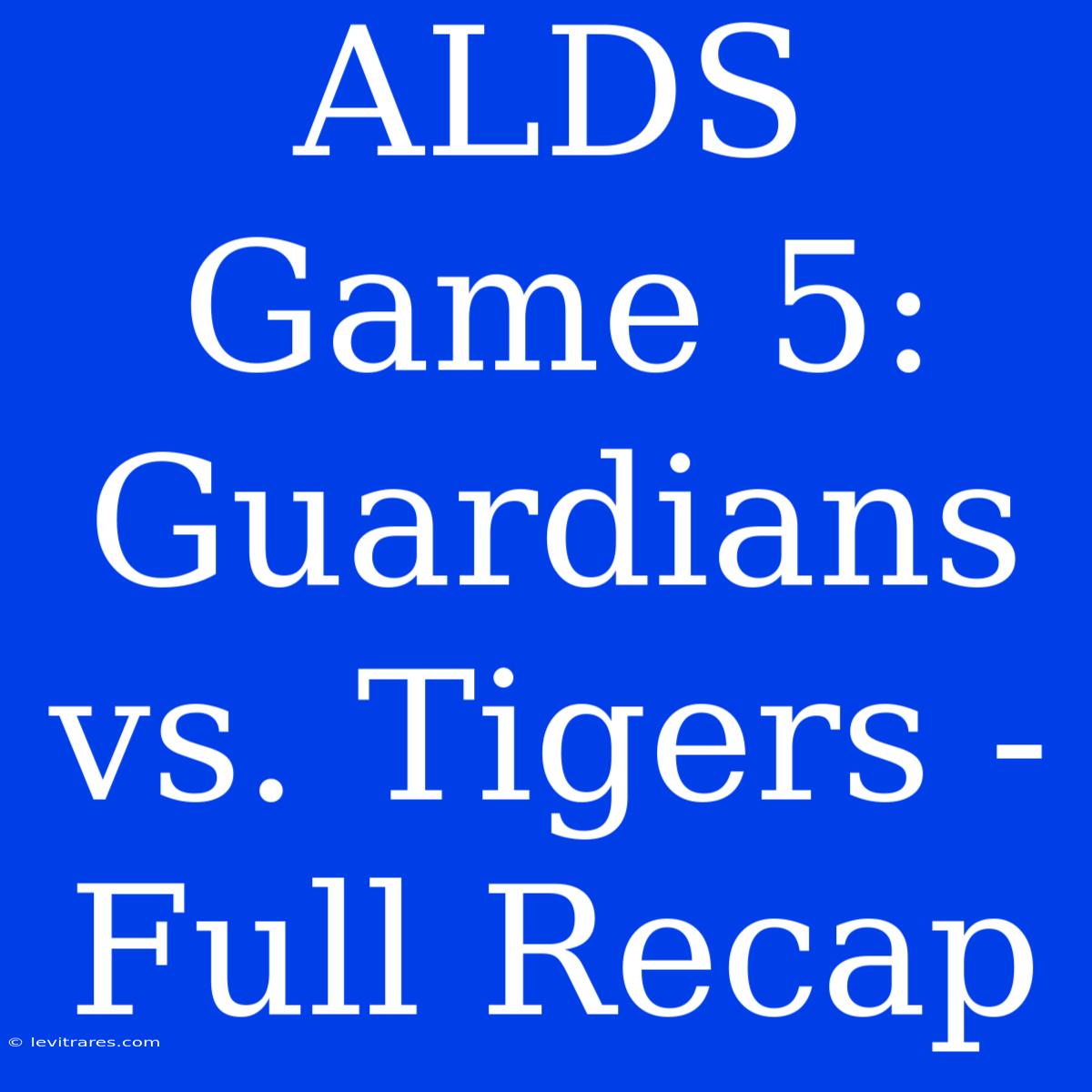 ALDS Game 5: Guardians Vs. Tigers - Full Recap