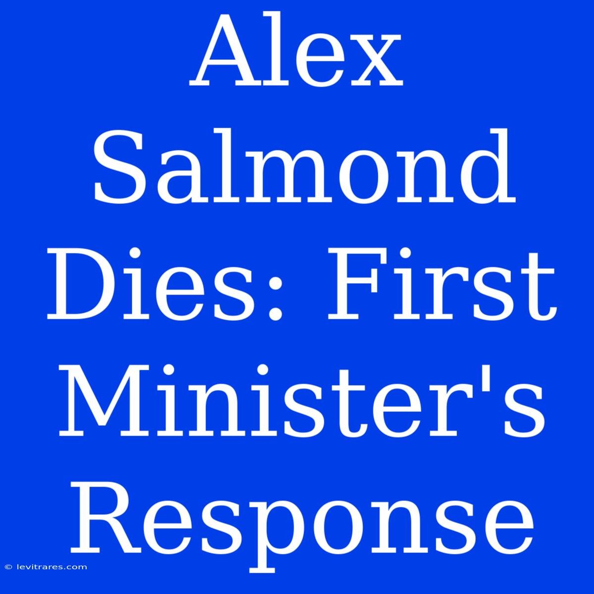 Alex Salmond Dies: First Minister's Response 