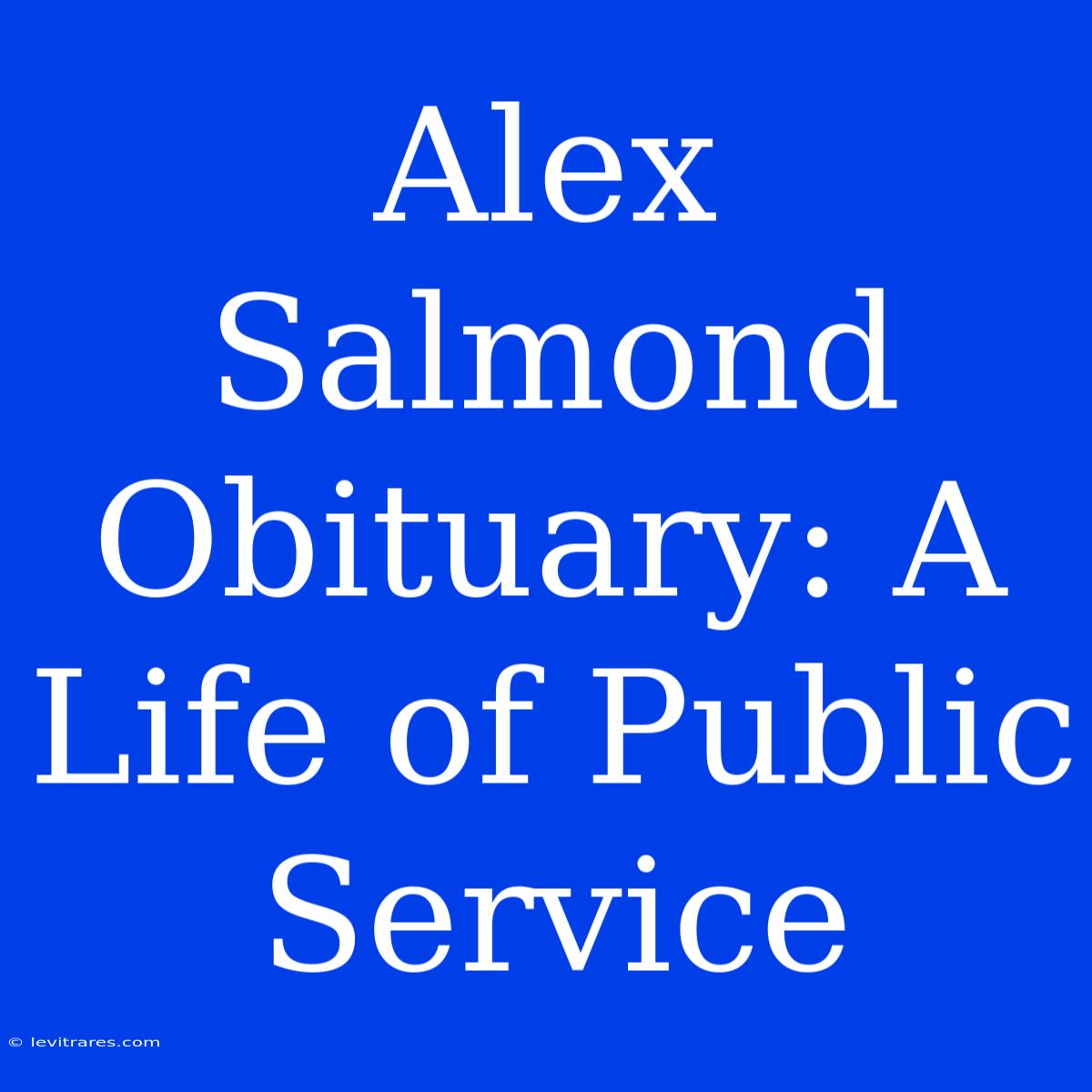 Alex Salmond Obituary: A Life Of Public Service