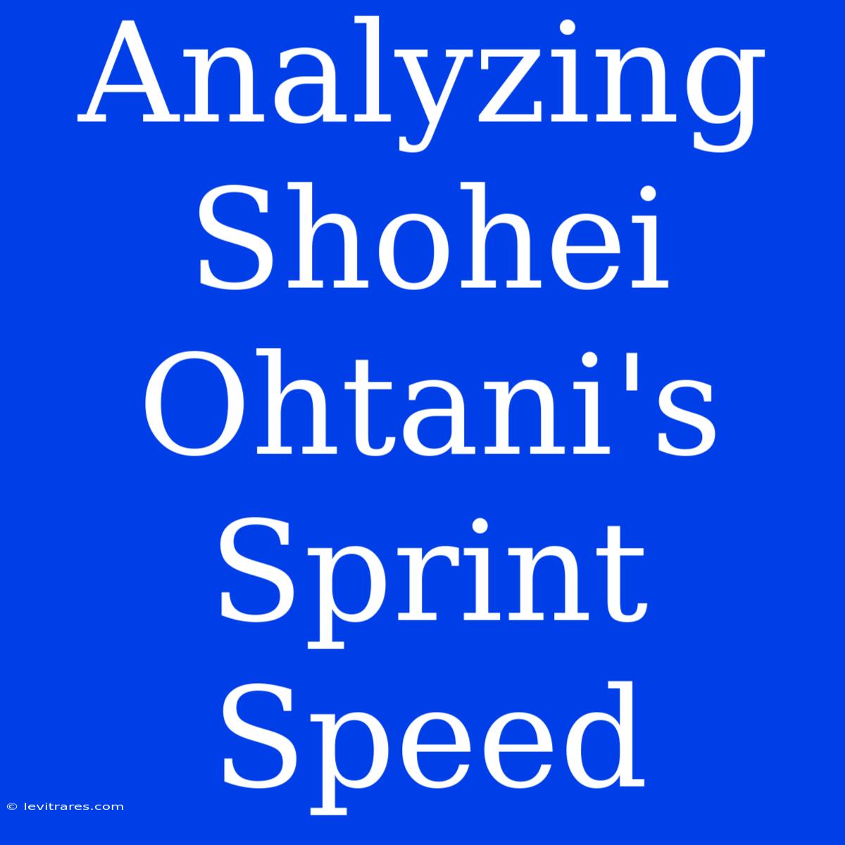 Analyzing Shohei Ohtani's Sprint Speed