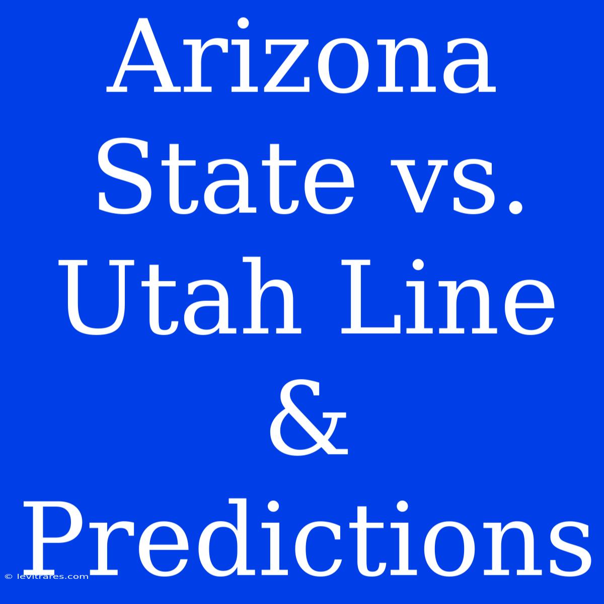 Arizona State Vs. Utah Line & Predictions