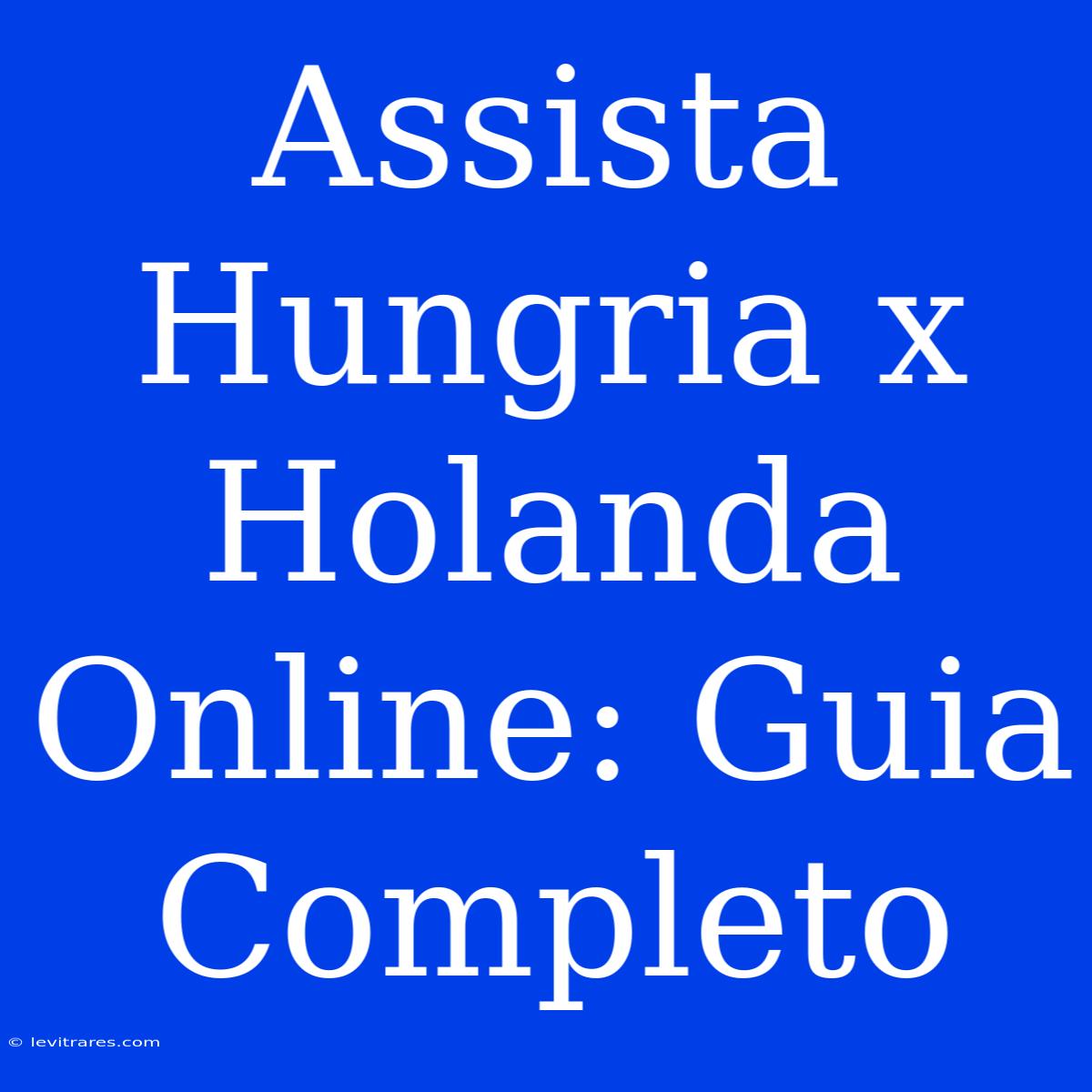 Assista Hungria X Holanda Online: Guia Completo