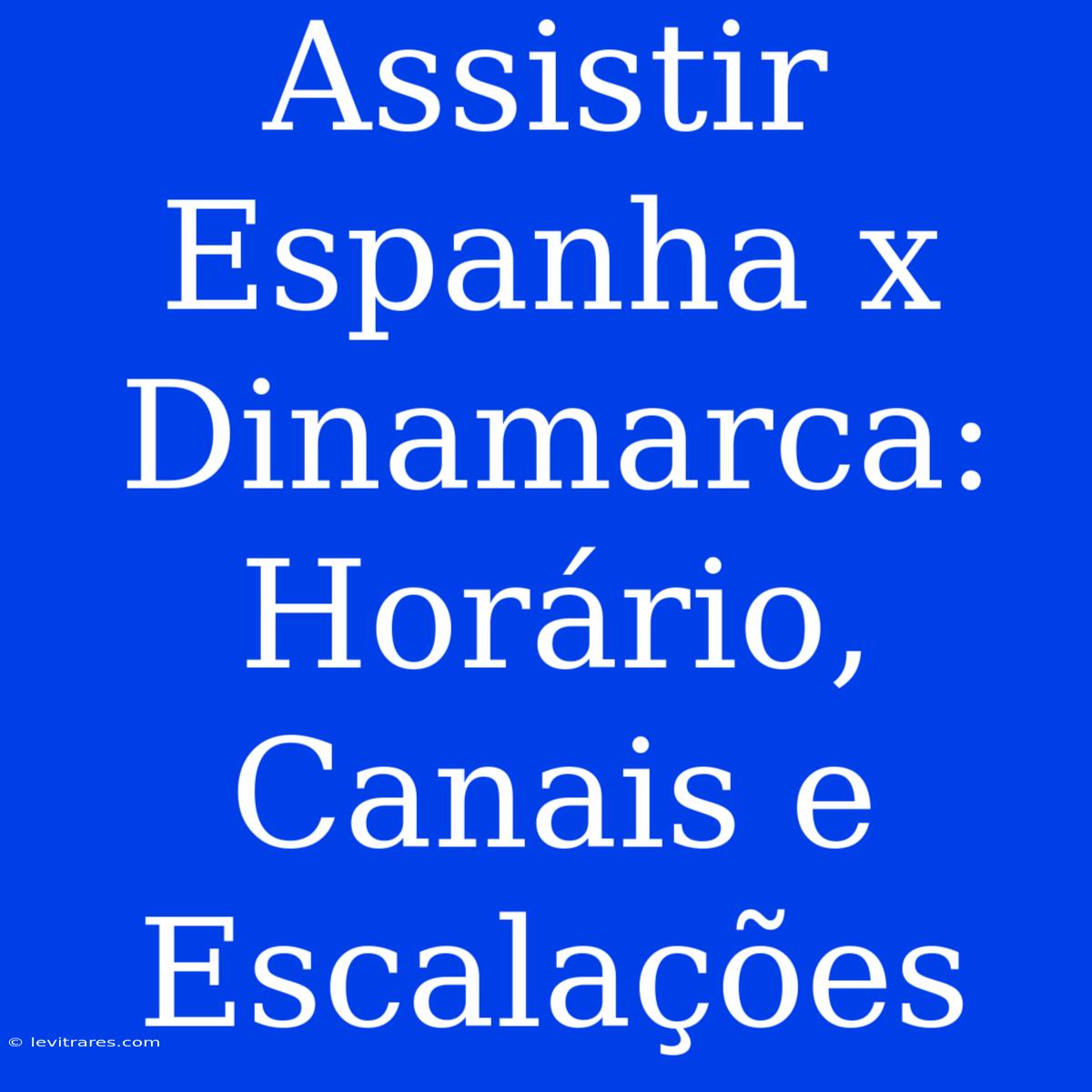 Assistir Espanha X Dinamarca: Horário, Canais E Escalações