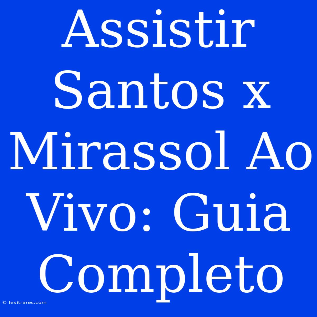 Assistir Santos X Mirassol Ao Vivo: Guia Completo