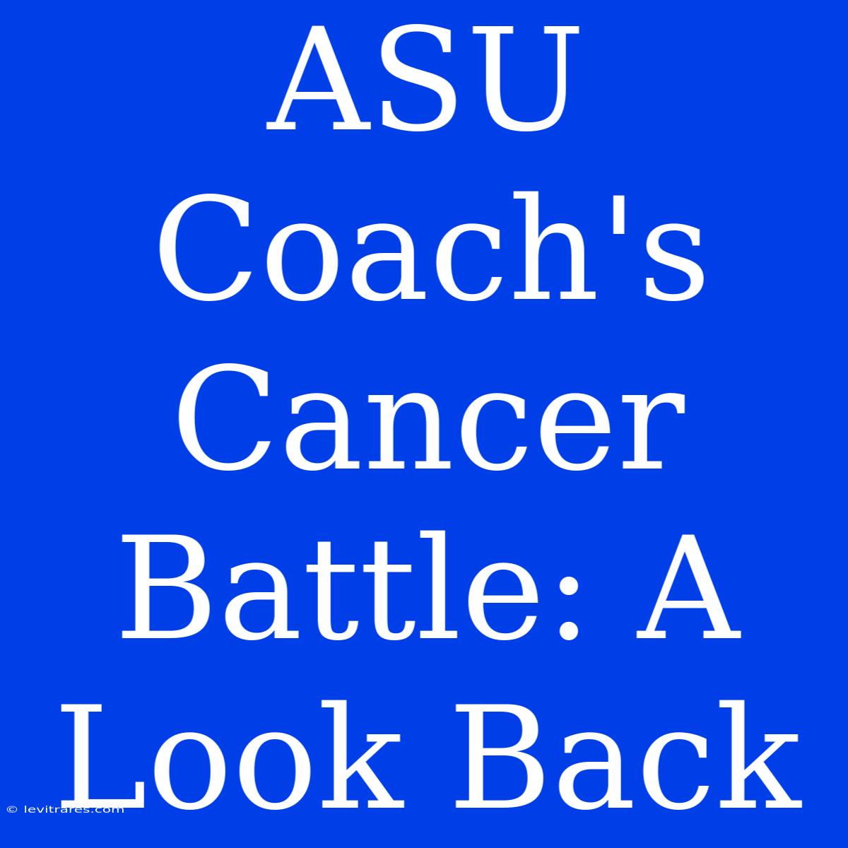 ASU Coach's Cancer Battle: A Look Back